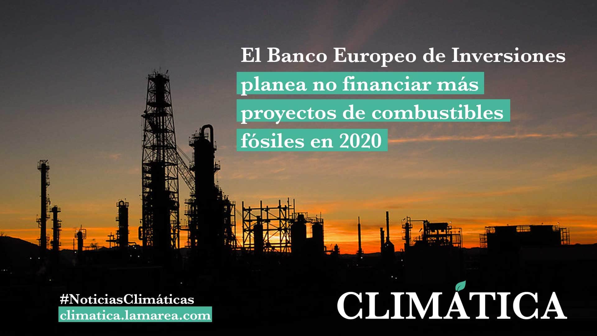 El Banco Europeo de Inversiones planea no financiar más proyectos de combustibles fósiles en 2020